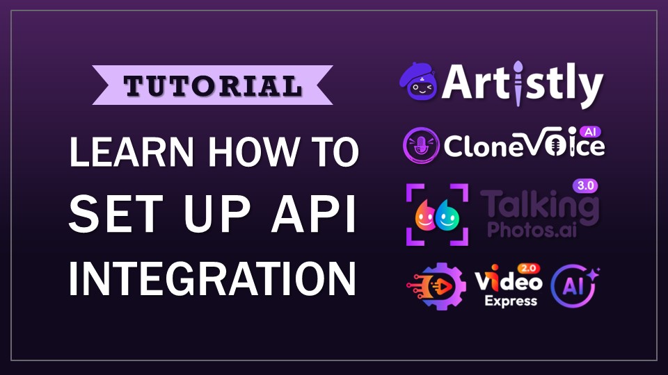 How to Set Up API Integration Artistly CloneVoice TalkingPhotos VideoExpress